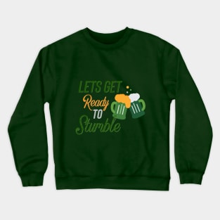 Lets Get Ready to Stumble St Patricks Day Crewneck Sweatshirt